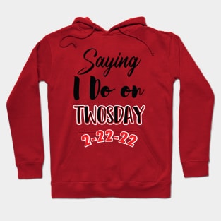 Saying I Do On Twosday 2-22-22 Hoodie